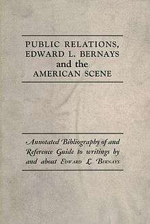 Public Relations, Edward L. Bernays and the American Scene. Annotated bibliography of and reference guide to writings by and about Edward L. Bernays.