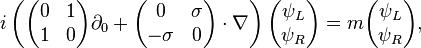 i \left(
\begin{pmatrix}
0 & 1 \\
1 & 0
\end{pmatrix} \partial_0 +
\begin{pmatrix}
0 & \sigma \\
-\sigma & 0
\end{pmatrix} \cdot \nabla
\right)
\begin{pmatrix}
\psi_L \\ \psi_R
\end{pmatrix}
= m
\begin{pmatrix}
\psi_L \\ \psi_R
\end{pmatrix},