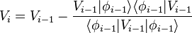 V_i = V_{i-1}-\frac{V_{i-1}|\phi_{i-1}\rangle\langle\phi_{i-1}|V_{i-1}}{\langle\phi_{i-1}|V_{i-1}|\phi_{i-1}\rangle}