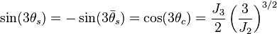 \sin(3\theta_s) = -\sin(3\bar{\theta}_{s}) = \cos(3\theta_c) = \frac{J_3}{2}\left(\frac{3}{J_2}\right)^{3/2}