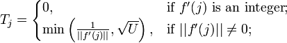 T_j =
\begin{cases}
0, & \text{if } f'(j) \text{ is an integer}; \\
\min\left(\frac{1}{||f'(j)||}, \sqrt{U}\right), &
\text{if } ||f'(j)|| \ne 0; \\
\end{cases}