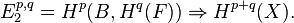 E_2^{p,q} = H^p(B, H^q(F)) \Rightarrow H^{p+q}(X).
