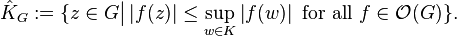 \hat{K}_G := \{ z \in G \big| \left| f(z) \right| \leq \sup_{w \in K} \left| f(w) \right| \mbox{ for all } f \in {\mathcal{O}}(G) \} .