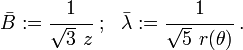 \bar{B} := \cfrac{1}{\sqrt{3}~z} ~;~~ \bar{\lambda} := \cfrac{1}{\sqrt{5}~r(\theta)} ~.