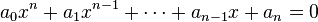 a_0x^n + a_1x^{n-1} + \cdots + a_{n-1}x + a_n = 0