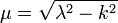 \mu =
\sqrt {\lambda ^2 - k^2 }