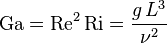 \mathrm{Ga} = \mathrm{Re}^2\,\mathrm{Ri} = \frac{g\, L^3}{\nu^2}