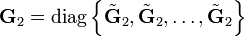 \mathbf{G}_2 = \mathrm{diag} \left\{ \tilde{\mathbf{G}}_2, \tilde{\mathbf{G}}_2, \dots, \tilde{\mathbf{G}}_2 \right\}