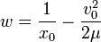 w = \frac{1}{ x_0 } - \frac{ v_0^2 }{ 2 \mu }