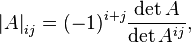 \left|A\right|_{ij} = (-1)^{i+j} \frac{\det A}{\det A^{ij}} ,