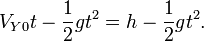 V_{Y0}t - \frac{1}{2}gt^2 = h - \frac{1}{2}gt^2.