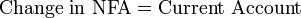\begin{align}
\mbox{Change in NFA} & = \mbox{Current Account} \\
\end{align}