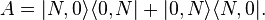 A = |N,0\rangle\langle 0,N| + |0,N\rangle\langle N,0|. \,