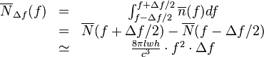\begin{matrix}
\overline{N}_{\Delta f}(f) & = & \int_{f-\Delta f/2}^{f+\Delta f/2} \overline{n}(f) df \\
\ & = & \overline{N}(f+\Delta f/2) - \overline{N}(f-\Delta f/2)\\
\ & \simeq & \frac{8\pi lwh}{c^3} \cdot f^2 \cdot \Delta f
\end{matrix}