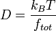 D = \frac{k_{B}T}{f_{tot}}