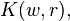K(w, r),