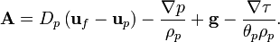 \bold{A}=D_p \left(\bold{u}_f - \bold{u}_p\right) - \frac{\nabla p}{\rho_p} + \bold{g} - \frac{\nabla \tau}{\theta_p \rho_p}.