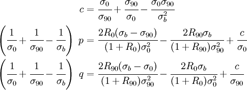 \begin{align}
c & = \cfrac{\sigma_0}{\sigma_{90}} + \cfrac{\sigma_{90}}{\sigma_0} - \cfrac{\sigma_0\sigma_{90}}{\sigma_b^2} \\
\left(\cfrac{1}{\sigma_0}+\cfrac{1}{\sigma_{90}}-\cfrac{1}{\sigma_b}\right)~p & =
\cfrac{2 R_0 (\sigma_b-\sigma_{90})}{(1+R_0)\sigma_0^2} - \cfrac{2 R_{90} \sigma_b}{(1+R_{90})\sigma_{90}^2} + \cfrac{c}{\sigma_0} \\
\left(\cfrac{1}{\sigma_0}+\cfrac{1}{\sigma_{90}}-\cfrac{1}{\sigma_b}\right)~q & =
\cfrac{2 R_{90} (\sigma_b-\sigma_{0})}{(1+R_{90})\sigma_{90}^2} - \cfrac{2 R_{0} \sigma_b}{(1+R_{0})\sigma_{0}^2} + \cfrac{c}{\sigma_{90}}
\end{align}
