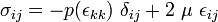 \sigma_{ij} = -p(\epsilon_{kk})~\delta_{ij} + 2~\mu~\epsilon_{ij}
