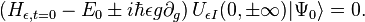 \left(H_{\epsilon, t=0}-E_0 \pm i \hbar \epsilon g \partial_g\right) U_{\epsilon I}(0,\pm\infty) |\Psi_0\rangle = 0.