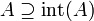 A \supseteq \operatorname{int}(A) \!