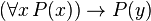 (\forall x \, P(x)) \rightarrow P(y)