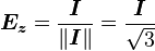 \boldsymbol{E_z} = \frac{\boldsymbol{I}}{\lVert \boldsymbol{I}\rVert} = \frac{\boldsymbol{I}}{\sqrt{3}}