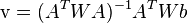 \mathrm{v}=(A^T W A)^{-1}A^T W b