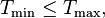 T_{\mathrm{min}} \leq T_{\mathrm{max}},