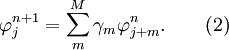 \varphi _j^{n + 1} = \sum\limits_m^{M} {\gamma _m \varphi _{j + m}^n }. \quad \quad ( 2)