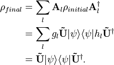 \begin{align}\rho_{final} &= \sum_{l}\mathbf{A}_{l}\rho_{initial}\mathbf{A}^{\dagger}_{l}\\
&= \sum_{l}g_{l}\mathbf{\tilde{U}}|\psi\rangle\langle\psi|h_{l}\mathbf{\tilde{U}}^{\dagger} \\
&= \mathbf{\tilde{U}}|\psi\rangle\langle\psi|\mathbf{\tilde{U}}^{\dagger}.
\end{align}