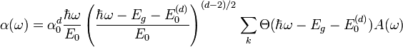 \alpha (\omega ) = \alpha _0^d \frac{{\hbar \omega }}{{E_0 }}\left( {\frac{{\hbar \omega - E_g - E_0^{(d)} }}{{E_0 }}} \right)^{(d - 2)/2} \sum\limits_k {\Theta (\hbar \omega - E_g - E_0^{(d)} )A(\omega )}