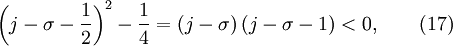 \left( {j - \sigma - {1 \over 2}} \right)^2 - {1 \over 4} = \left( j - \sigma \right) \left(j - \sigma - 1 \right) < 0, \quad \quad (17)
