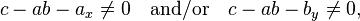 c- ab -a_x \neq 0 \quad \text{and/or} \quad
c- ab -b_y \neq 0,