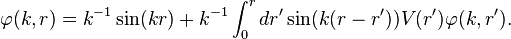 \varphi(k,r)=k^{-1}\sin(kr)+k^{-1}\int_0^rdr'\sin(k(r-r'))V(r')\varphi(k,r').