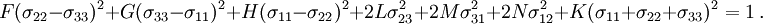 F (\sigma_{22}-\sigma_{33})^2 + G (\sigma_{33}-\sigma_{11})^2 + H (\sigma_{11}-\sigma_{22})^2 + 2 L \sigma_{23}^2 + 2 M \sigma_{31}^2 + 2 N\sigma_{12}^2 + K (\sigma_{11} + \sigma_{22} + \sigma_{33})^2 = 1~.