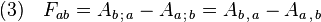 (3)\quad F_{ab}=A_{b\,;\,a}-A_{a\,;\,b}=A_{b\,,\,a}-A_{a\,,\,b}