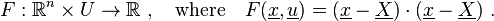 F : \mathbb{R}^n \times U \to \mathbb{R} \ , \quad \mbox{where} \quad F(\underline{x},\underline{u}) = (\underline{x} - \underline{X}) \cdot (\underline{x} - \underline{X}) \ .