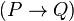 (P \rightarrow Q)