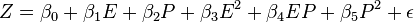 Z = \beta_0 + \beta_1E + \beta_2P + \beta_3E^2 + \beta_4EP + \beta_5P^2 + \epsilon