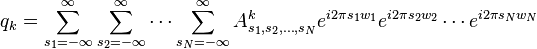 q_k = \sum_{s_1=-\infty}^\infty \sum_{s_2 = -\infty}^\infty \cdots \sum_{s_N = -\infty}^\infty A^k_{s_1, s_2, \ldots, s_N} e^{i2\pi s_1 w_1} e^{i2\pi s_2 w_2} \cdots e^{i2\pi s_N w_N}