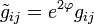 \tilde g_{ij} = e^{2\varphi}g_{ij}