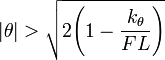 |\theta| > \sqrt{2\Bigg( 1 - \frac{k_\theta}{F L} \Bigg)}