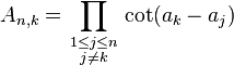 A_{n,k} = \prod_{\begin{smallmatrix} 1 \le j \le n \\ j \neq k \end{smallmatrix}} \cot(a_k - a_j)