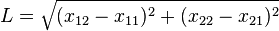L = \sqrt{(x_{12} - x_{11})^2 + (x_{22} - x_{21})^2}