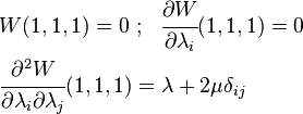 \begin{align}
& W(1,1,1) = 0 ~;~~
\cfrac{\partial W}{\partial \lambda_i}(1,1,1) = 0 \\
& \cfrac{\partial^2 W}{\partial \lambda_i \partial \lambda_j}(1,1,1) = \lambda + 2\mu\delta_{ij}
\end{align}