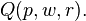 Q(p, w, r).