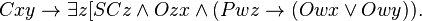 Cxy \rightarrow \exist z[SCz \and Ozx \and (Pwz \rightarrow (Owx \or Owy)).