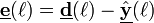 \underline{\mathbf{e}}(\ell) = \underline{\mathbf{d}}(\ell) - \underline{\hat{\mathbf{y}}}(\ell)