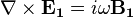 \nabla \times \mathbf{E_1} = i \omega \mathbf{B_1}